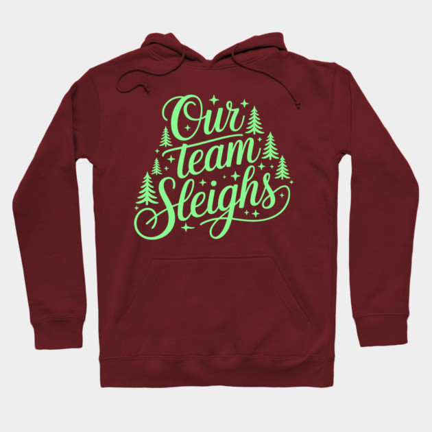 Our Team Sleighs Hoodie by CreativeSage