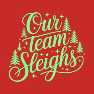 Our Team Sleighs T-Shirt