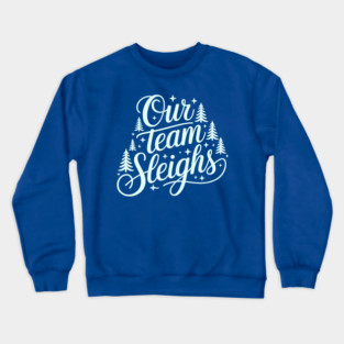 Our Team Sleighs Crewneck Sweatshirt