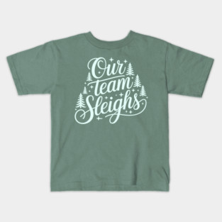Our Team Sleighs Kids T-Shirt