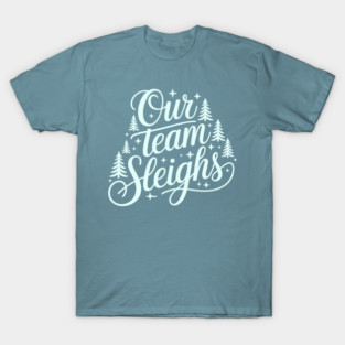 Our Team Sleighs T-Shirt