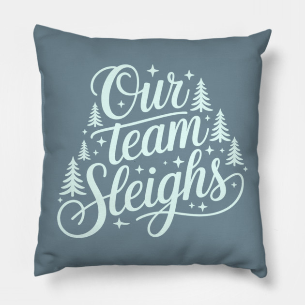 Our Team Sleighs Pillow by CreativeSage