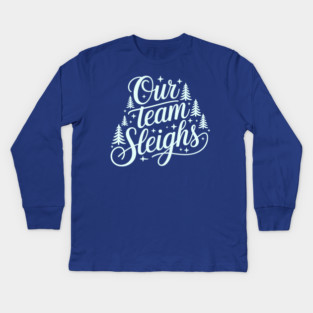 Our Team Sleighs Kids Long Sleeve T-Shirt