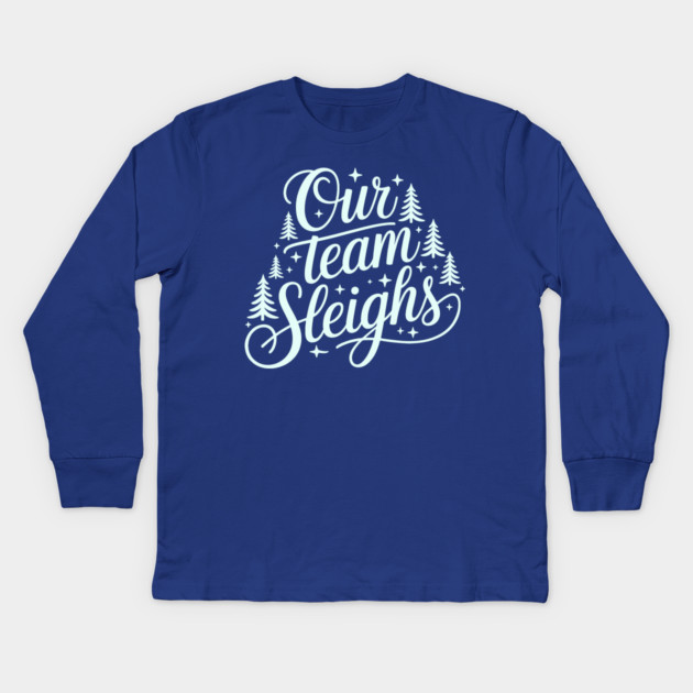 Our Team Sleighs Kids Long Sleeve T-Shirt by CreativeSage