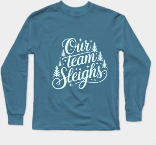 Our Team Sleighs Long Sleeve T-Shirt