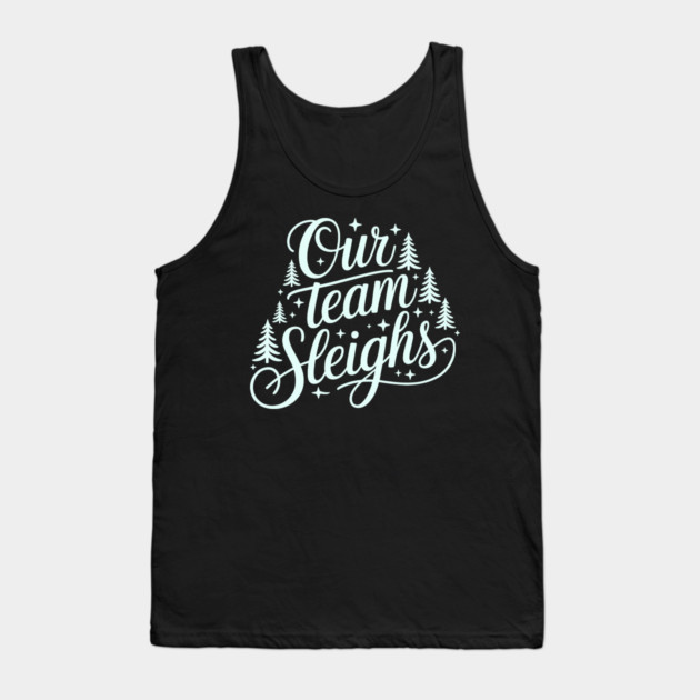 Our Team Sleighs Tank Top by CreativeSage