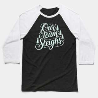 Our Team Sleighs Baseball T-Shirt