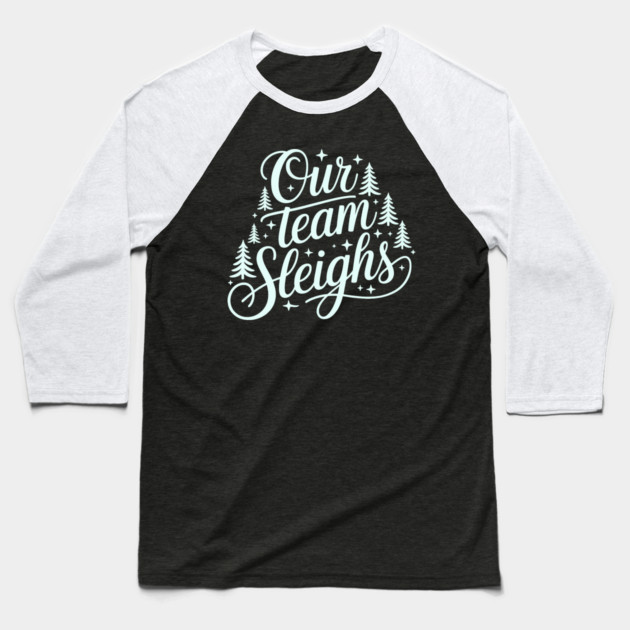 Our Team Sleighs Baseball T-Shirt by CreativeSage