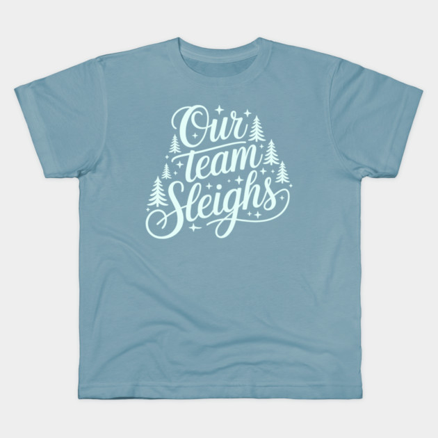 Our Team Sleighs Kids T-Shirt by CreativeSage