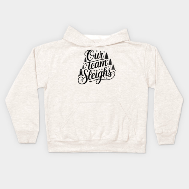 Our Team Sleighs Kids Hoodie by CreativeSage