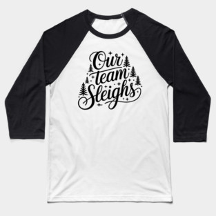Our Team Sleighs Baseball T-Shirt