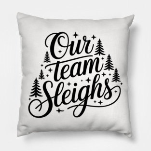 Our Team Sleighs Pillow