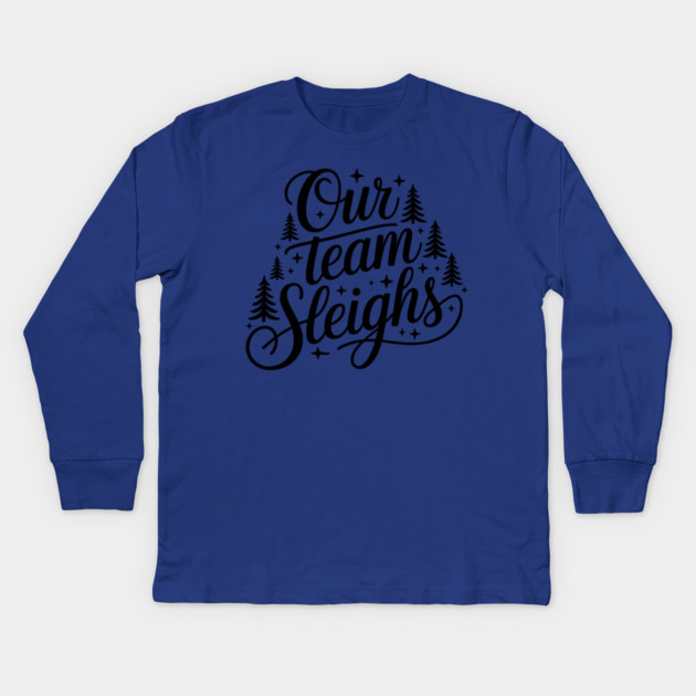 Our Team Sleighs Kids Long Sleeve T-Shirt by CreativeSage
