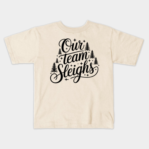 Our Team Sleighs Kids T-Shirt by CreativeSage