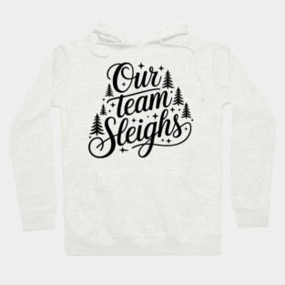 Our Team Sleighs Hoodie