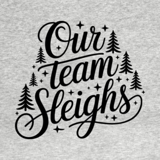 Our Team Sleighs T-Shirt