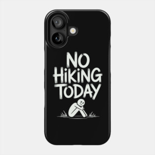 No hiking today Phone Case