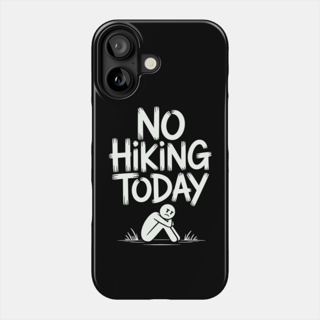 No hiking today Phone Case by CreativeSage