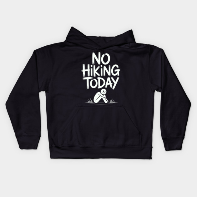 No hiking today Kids Hoodie by CreativeSage