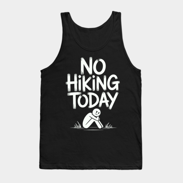 No hiking today Tank Top by CreativeSage