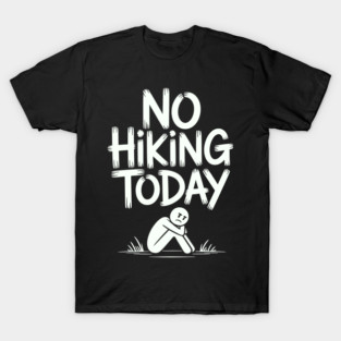 No hiking today T-Shirt