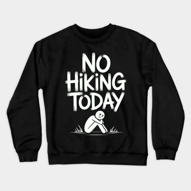 No hiking today Crewneck Sweatshirt by CreativeSage