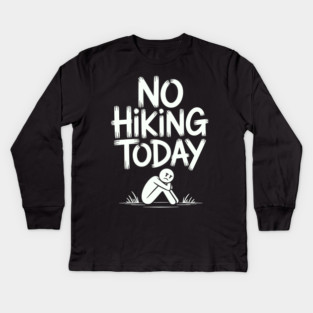 No hiking today Kids Long Sleeve T-Shirt