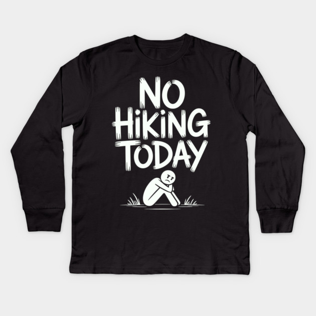 No hiking today Kids Long Sleeve T-Shirt by CreativeSage
