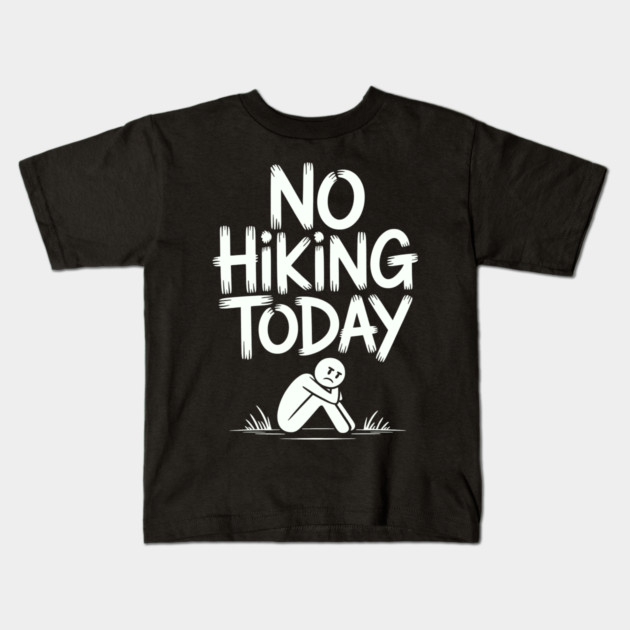 No hiking today Kids T-Shirt by CreativeSage