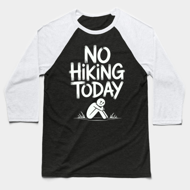 No hiking today Baseball T-Shirt by CreativeSage