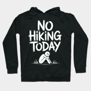 No hiking today Hoodie