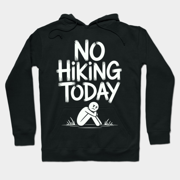 No hiking today Hoodie by CreativeSage