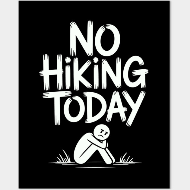 No hiking today Wall Art by CreativeSage