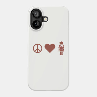 Peace Love Nutcracker Phone Case
