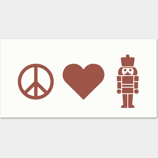 Peace Love Nutcracker Wall Art by CreativeSage