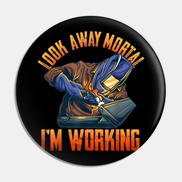 Look Away Mortal I'm Working, Welding, Metal Work, Funny Welder, Welding Dad, Welding Pin by Dhika Art