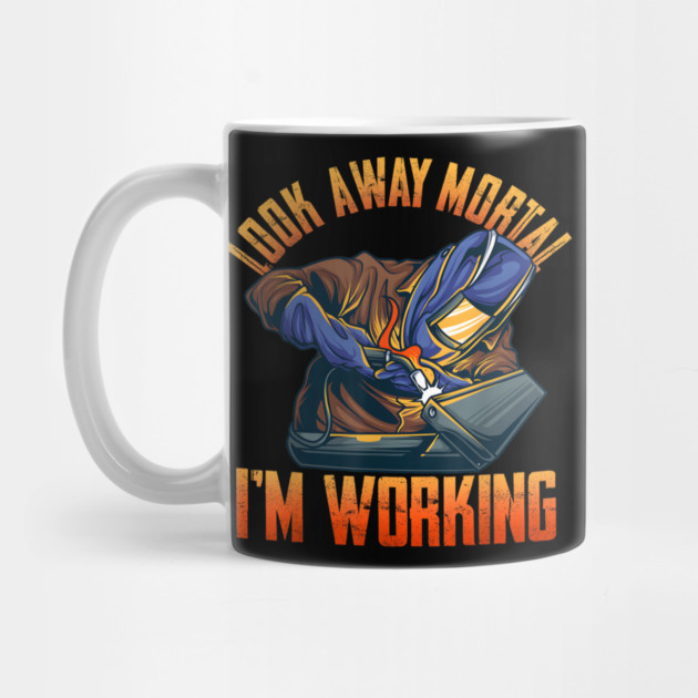 Look Away Mortal I'm Working, Welding, Metal Work, Funny Welder, Welding Dad, Welding by Dhika Art