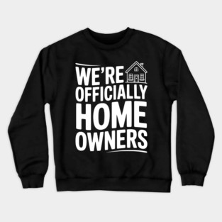 We're Officially Homeowners Crewneck Sweatshirt