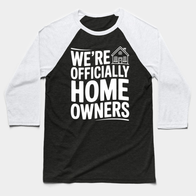We're Officially Homeowners Baseball T-Shirt by Frank Ring