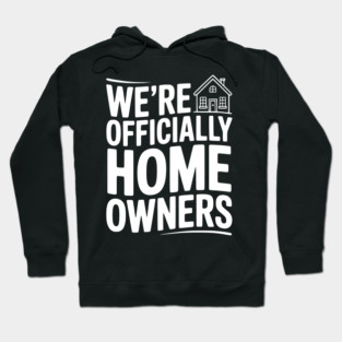 We're Officially Homeowners Hoodie