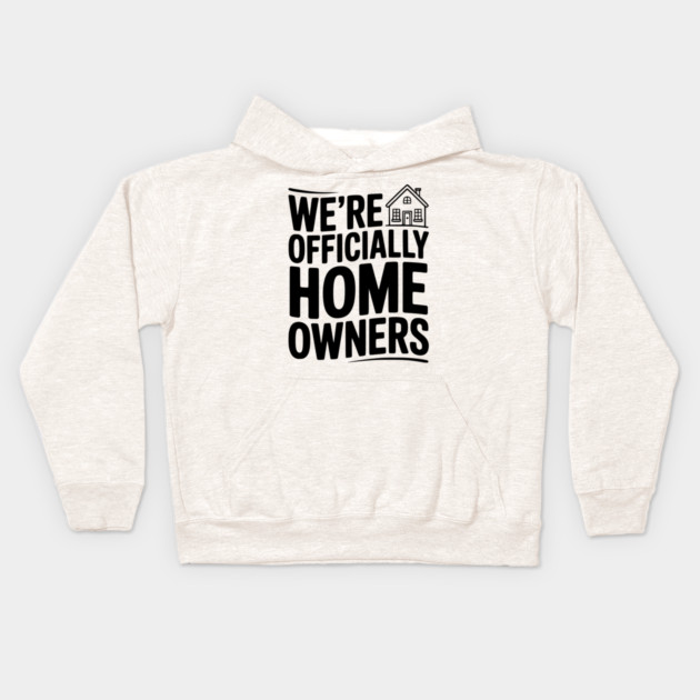 We're Officially Homeowners Kids Hoodie by Frank Ring