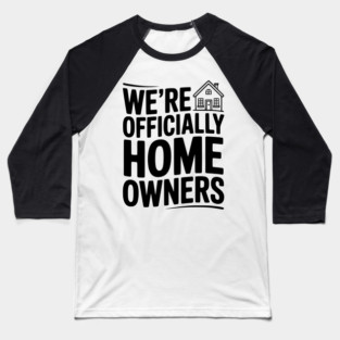 We're Officially Homeowners Baseball T-Shirt