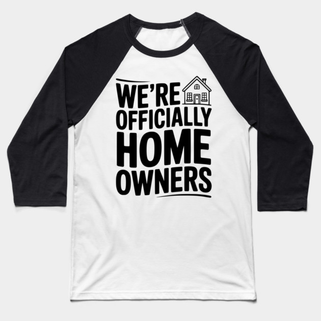 We're Officially Homeowners Baseball T-Shirt by Frank Ring