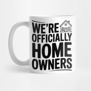 We're Officially Homeowners Mug