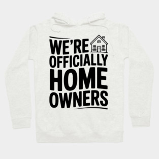 We're Officially Homeowners Hoodie