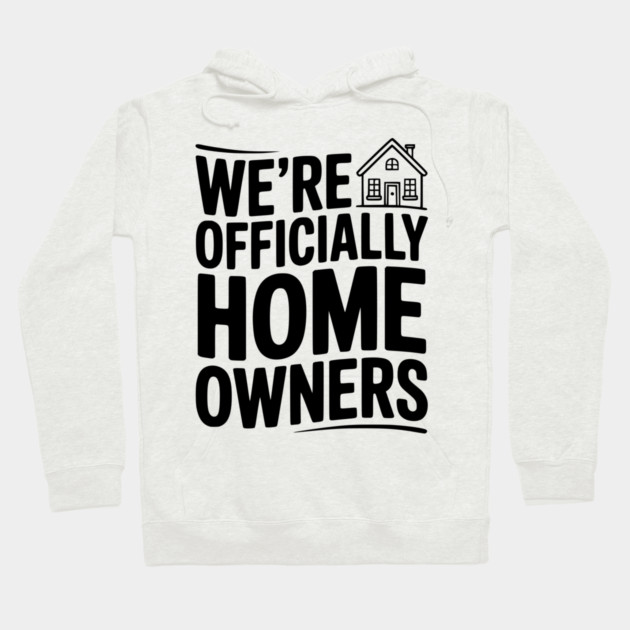 We're Officially Homeowners Hoodie by Frank Ring