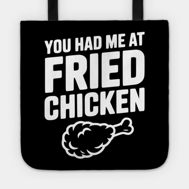 You Had Me at Fried Chicken Tote by Frank Ring