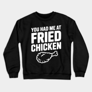 You Had Me at Fried Chicken Crewneck Sweatshirt