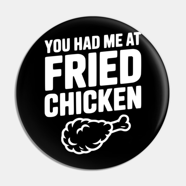 You Had Me at Fried Chicken Pin by Frank Ring