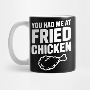You Had Me at Fried Chicken Mug